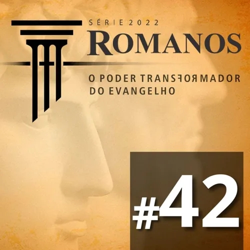 #42 Romanos: O Evangelho forma um único povo em Cristo