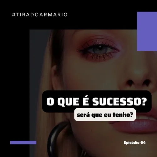 64 #TIRADOARMARIO - O QUE É SUCESSO?