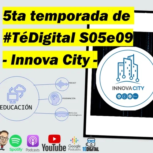 Podcast #TÉDIGITAL - Startups educativas, la disrupción en la educación - Innova City - s05e09