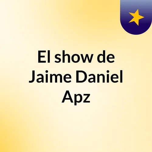 Episodio 50 - El show de Jaime Daniel Apz