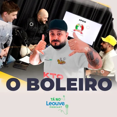 TÁ NO LEOUVE PODCAST - Bate-Papo com O Boleiro #04