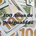 100 años de Desigualdad 