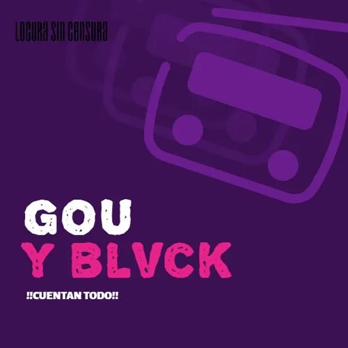 Cuentan todo sin censura… ft. Gou & Blvck | Locura sin censura T1:EP02