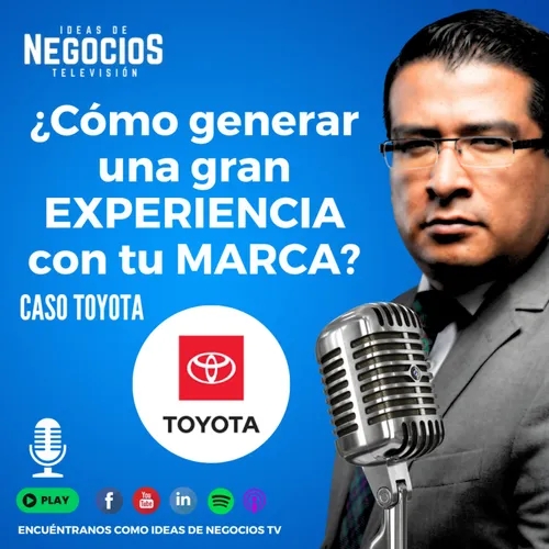 Caso Toyota. ¿Cómo generar una gran EXPERIENCIA con tu MARCA?