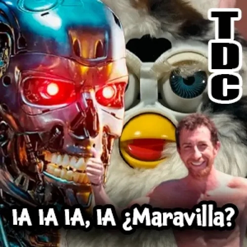 TDC Podcast - 203 - IA IA IA, IA ¿Maravilla?
