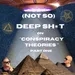 (Not So) Deep Sh*t on Conspiracy Theories (Part 1)