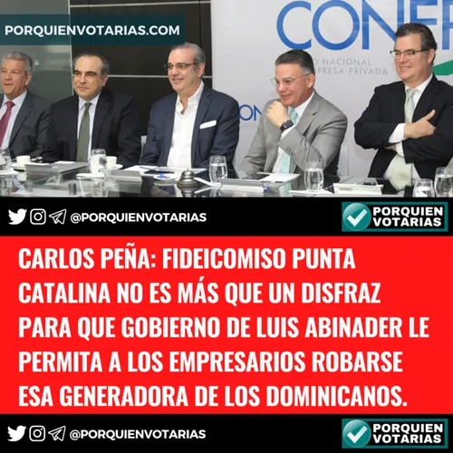 Carlos Peña: Fideicomiso Punta Catalina no es más que un disfraz para que gobierno de Luis Abinader le permita a los empresarios robarse esa Generadora de los dominicanos.