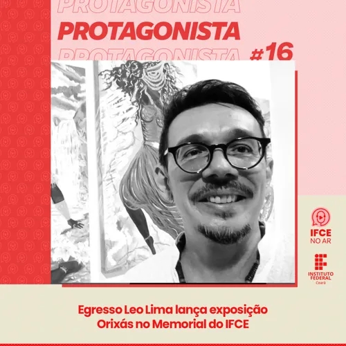 Protagonista #16: Egresso Leo Lima lança exposição Orixás no Memorial do IFCE