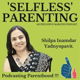 'Selfless' Parenting !!! [An exclusive Marathi podcast by Shilpa]