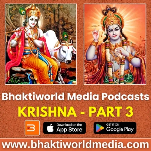 Krishna - Bhaktiworld Media Podcasts- Devotional Podcast - Part 3 - Bhaktiword Media