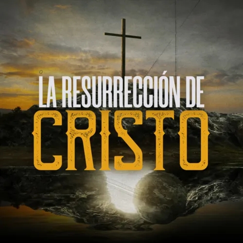 LA RESURRECCIÓN DE CRISTO