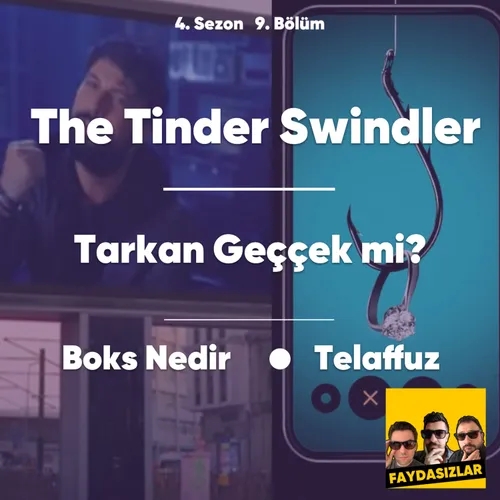 Faydasızlar - S4 E9 - The Tinder Swindler, Boks Nedir, Tarkan Geççek mi?