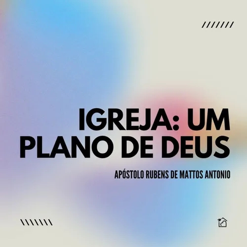 Igreja: Um Plano De Deus - Apóstolo Rubens De Mattos Antonio 11/08/2024