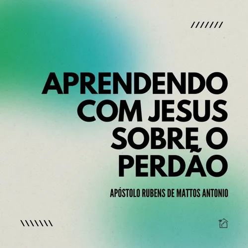 Aprendendo Com Jesus Sobre O Perdão - Ap Rubens De Mattos Antonio 01/09/2024