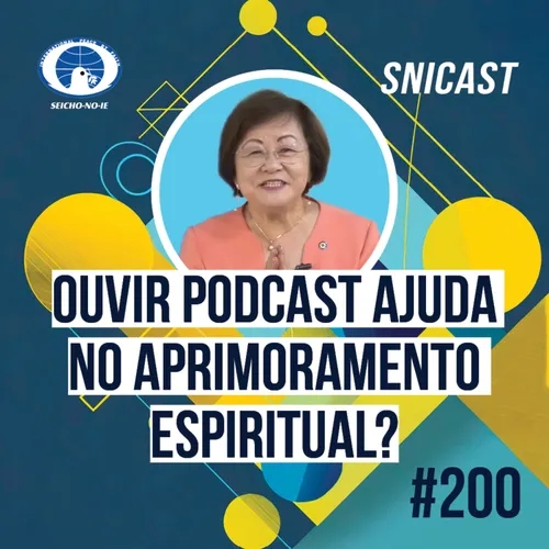 SNICAST #200 - Ouvir podcast ajuda no aprimoramento espiritual?