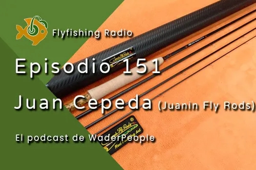 Episodio 151 Juan Cepeda (Juanin Fly Rods)