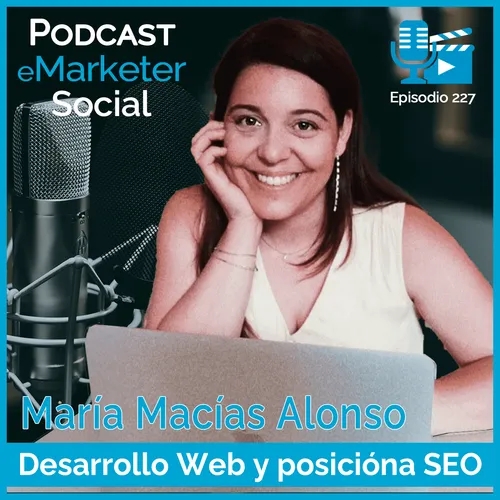 227 María Macías: Desarrollo web, SEO y sus experiencias laborales