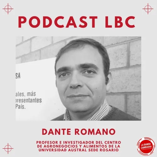 Podcast #LBC con Dante Romano, prof. e Inv. Centro de #Agronegocios y #Alimentos U. Austral