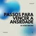 Passos Para Vencer a Ansiedade - André Ruben 22/08/2024