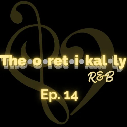 Theoretikally R&B: The R&B -liens Episode 14