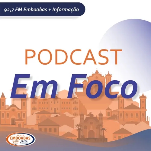 Podcast Em Foco - Edição 09h30 - 23/07/2024