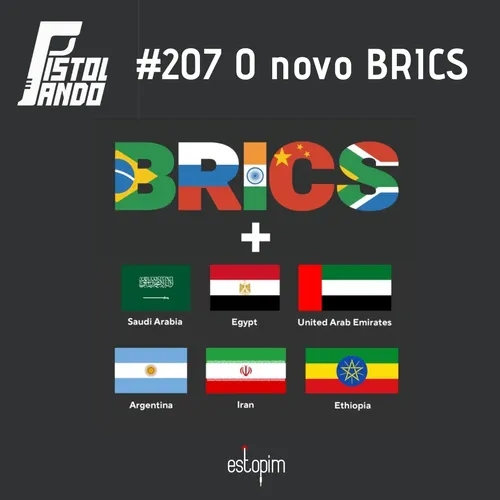 Pistolando 207 - O novo BRICS
