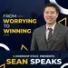 From Worrying to Winning | Sean Speaks 