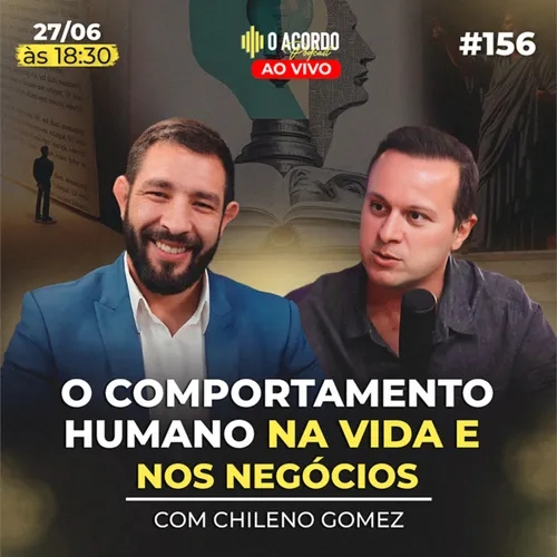 A IMPORTÂNCIA DO COMPORTAMENTO HUMANO NA VIDA E NOS NEGÓCIOS - COM: CHILENO GOMEZ | O Acordo #156