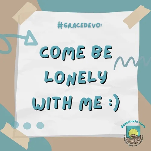 GraceNotes: If you’re lonely, come be lonely with me