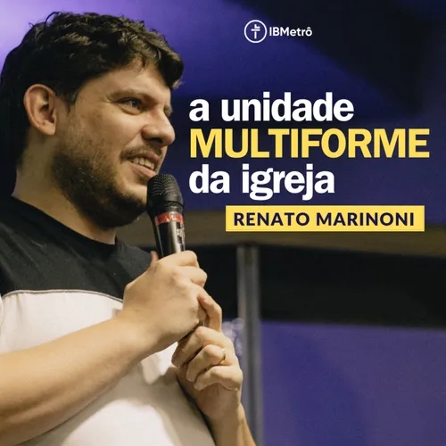 A Unidade Multiforme da Igreja | Renato Marinoni