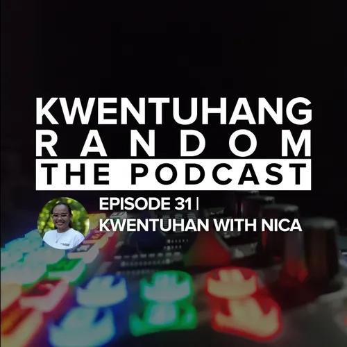 Kwentuhang Random: The Podcast EP31 (Kwentuhan with Nica)