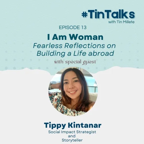 EP 13: I AM WOMAN: Fearless reflections on Building a Life Abroad with Tippy Kintanar