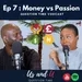 Ep 7 - Money vs Passion?