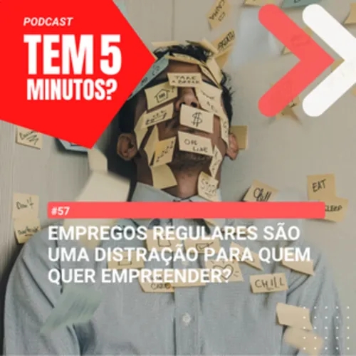 #57 - Empregos regulares são uma distração para quem quer empreender?