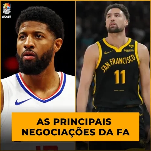 Podcast #245 - Paul George e Klay Thompson trocando de time; As principais movimentações do mercado