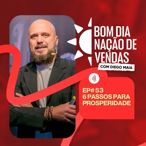 NAÇÃO DE VENDAS #53 - 6 PASSOS PARA PROSPERIDADE