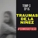 Traumas de la niñez | T3 Ep15