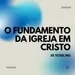 O Fundamento Da Igreja Em Cristo - Jonas 11/08/2024