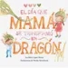 “El día que mamá se transformó en dragón” Autor: Belén López Medus Narrador: Alejandra Cortés 