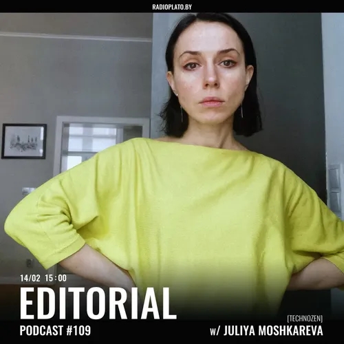 Radio Plato - Editorial Podcast #109 w/ Juliya Moshkareva (TechnoZen)