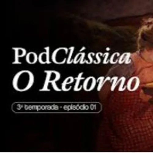 PodClássica - O Retorno!  [3a Temporada - Episódio 01]