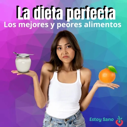 #136: La Dieta Perfecta: Los Mejores y Peores Alimentos Para Tu Salud