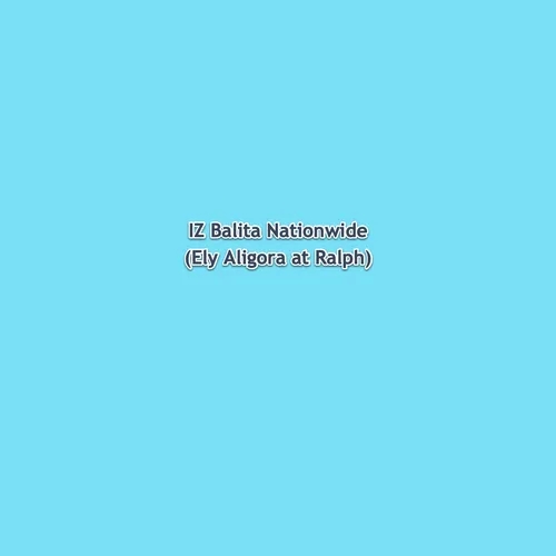 IZ Balita Nationwide (Ely Aligora at Ralph Obina) 2022-05-14 22:00