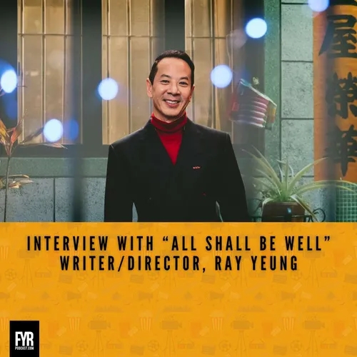 Interview with “All Shall Be Well” writer/Director, Ray Yeung