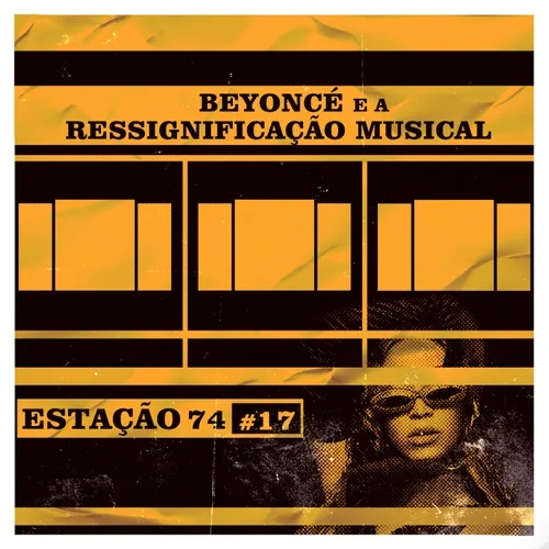 Estação 74 #17 - Beyoncé e a Ressignificação Musical