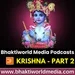 Krishna - Bhaktiworld Media Podcasts- Devotional Podcast - Part 2 - Bhaktiword Media