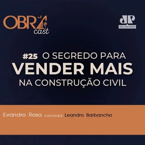 #25 | ObraCast | O segredo para vender mais na Construção Civil - com Evandro Rosa