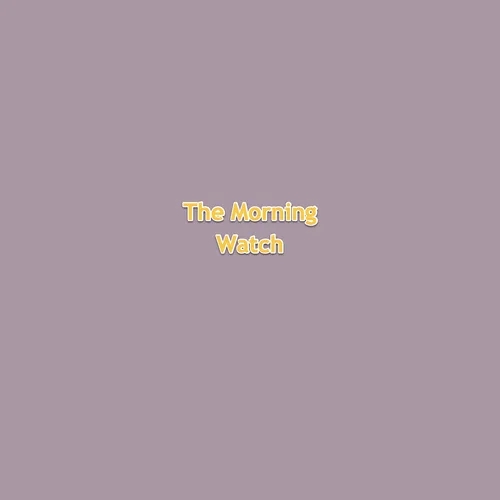 The Morning Watch 2024-04-24 07:00