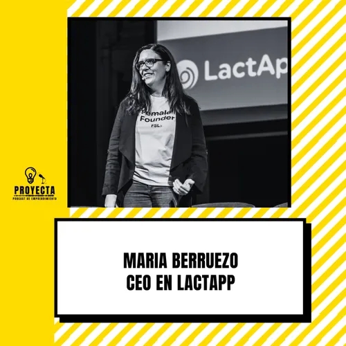 Digitalizando un nicho para ayudar a madres y doctores, la historia de Maria Berruezo CEO en Lactapp Ep.290