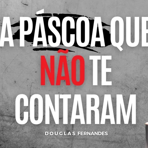 A PÁSCOA QUE NÃO TE CONTARAM - Douglas Fernandes